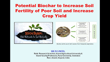 Potential Biochar to Increase Soil Fertility of Poor Soil and Increase Crop Yield-DR. P. C.PATEL
