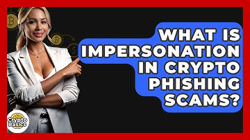 What Is Impersonation In Crypto Phishing Scams? - CryptoBasics360.com