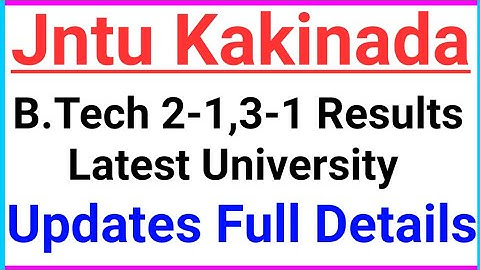 Jntu Kakinada B.Tech 2-1,3-1 Results Latest University Updates Full Details.