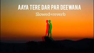 Aaya tere dar par deewana (Slowed reverb)