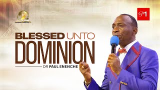 BLESSED UNTO DOMINION (PT 1) BY DR PAUL ENENCHE