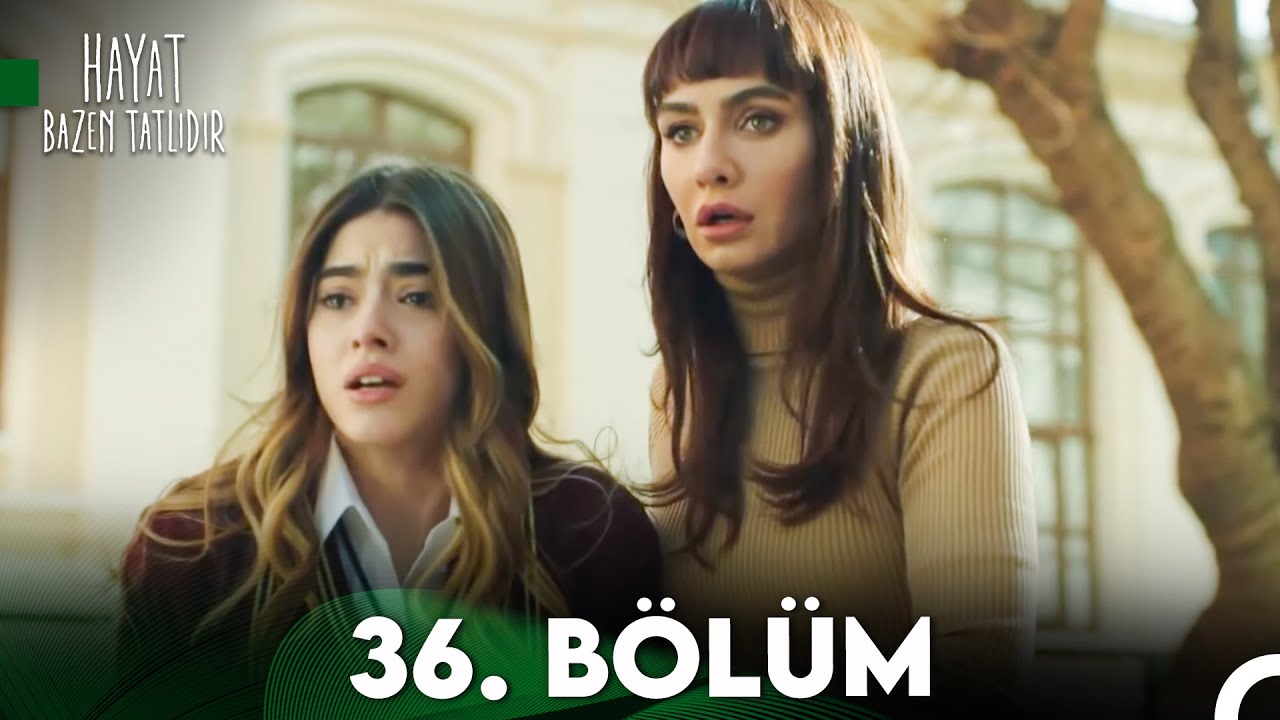 Hayat Bazen Tatlıdır 36. Bölüm