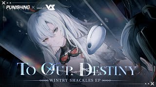 Punishing: Gray Raven | [Wintry Shackles] EP - To Our Destiny