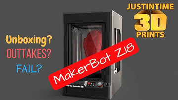 3D Printing: Makerbot Z18 unboxing ?Outakes? FAIL?