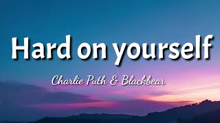 Charlie Puth \u0026 Blackbear - Hard On Yourself (Lyrics) official video