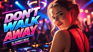 Don't Walk Away - DJ Sunny Beat | Eurodance🔥