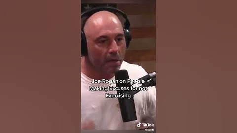 Joe Rogan on people Making Excuses for Not Exercising