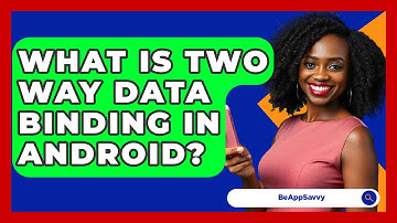 What Is Two Way Data Binding In Android? - Be App Savvy
