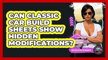 Can Classic Car Build Sheets Show Hidden Modifications? - Car Collector Enthusiasts