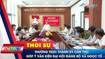 Thường trực Thành ủy Cần Thơ góp ý văn kiện Đại hội Đảng bộ xã Ngọc Tố | Cần Thơ TV