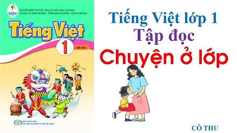 Tập đọc Chuyện ở lớp| Tiếng Việt lớp 1 sách Cánh Diều| Cô Thu
