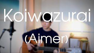 Koiwazurai (Aimer) Cover【Japanese Pop Music】