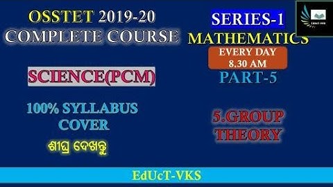 OSSTET |2019 MATHEMATICS|Complete course series|Series-1|Mathematics|PART-5 |GROUP THEORY| by bikash