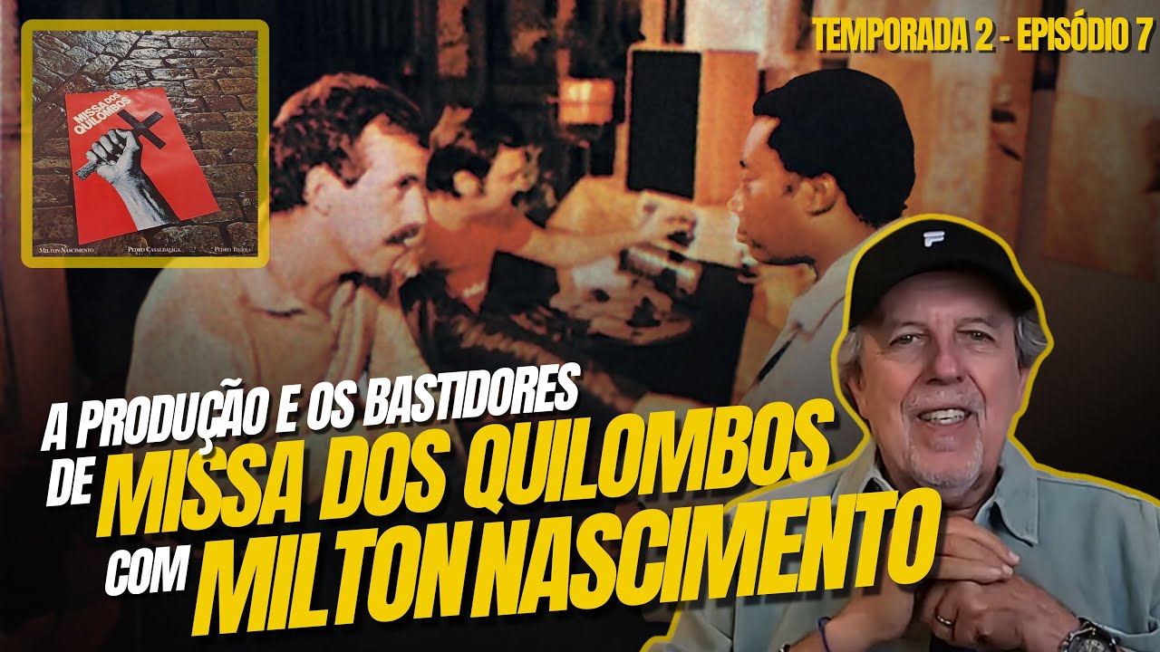 Milton Nascimento como você nunca viu! A verdadeira história por trás de Missa dos Quilombos (EP 15)