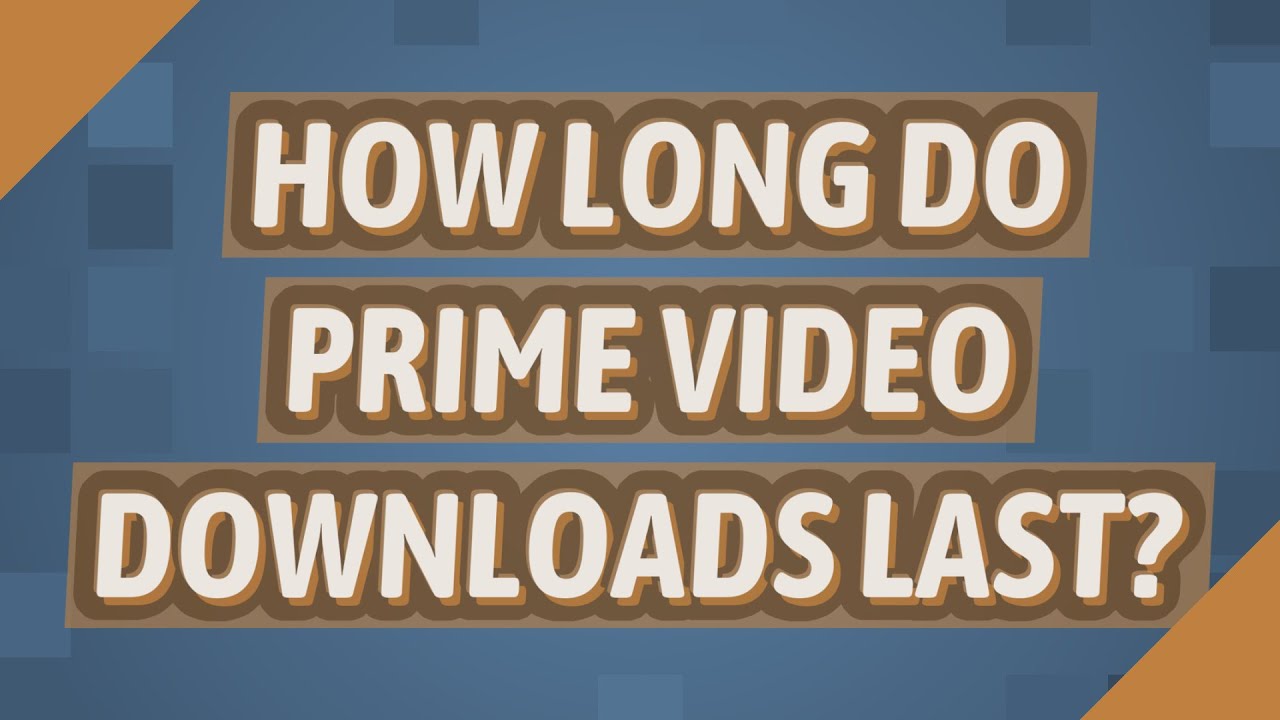 How long do prime video downloads last? YouTube