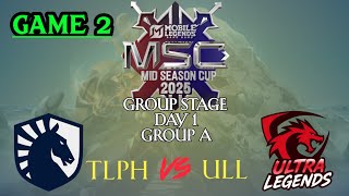 TLPH vs ULL - Game 2 | MSC 2025 Esports World Cup | Group Stage Day 1#mllb #msc2025