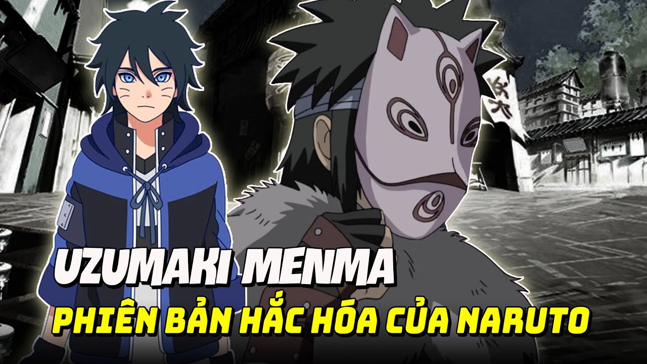 Cận Cảnh Hơn Về Cuộc Đời Của MENMA, Phiên Bản Hắc Hóa Của Naruto