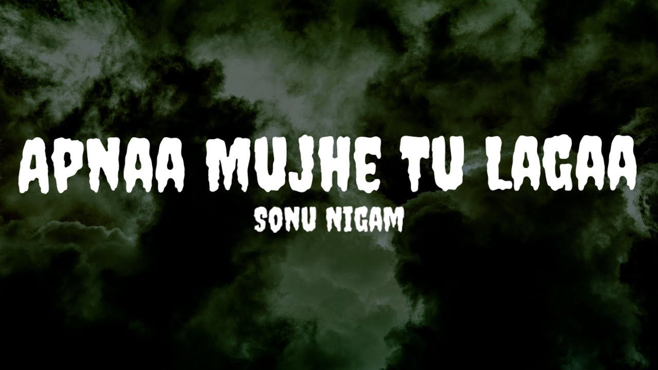 Sonu Nigam - Apnaa Mujhe Tu Lagaa (Lyrics) #sonunigam # ...