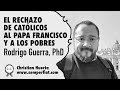 El rechazo de Católicos al Papa Francisco y a los Pobres | Doctor Rodrigo Guerra