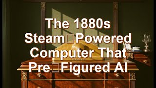 The 1880s Steam‑Powered Computer That Pre‑Figured AI