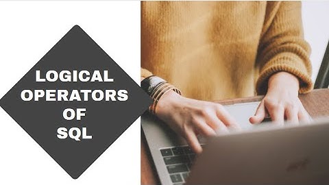 LOGICAL OPERATORS IN SQL