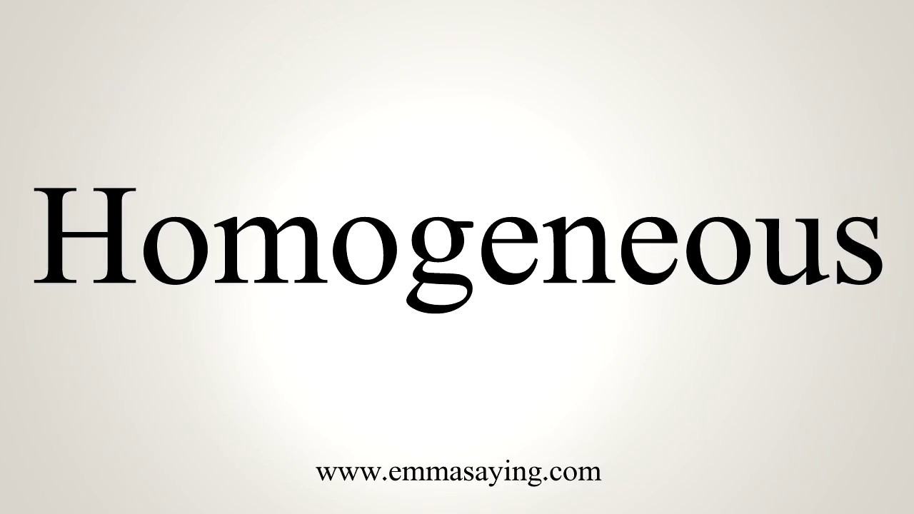 How To Pronounce Homogeneous How To Pronounce Homogeneous