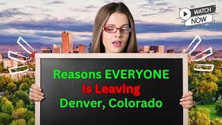 The Alarming Reasons Everyone is Leaving Denver, Colorado