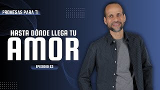 ¿Hasta dónde llega tu Amor?