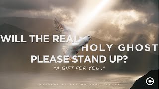 Will The Real Holy Ghost Please Stand Up " A Gift For You " / Pastor Paul Slagle