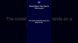 Rocket Report: New Glenn's Third Launch