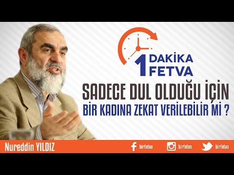 Sadece dul olduğu için bir kadına zekat verilebilir mi? - Nureddin Yıldız