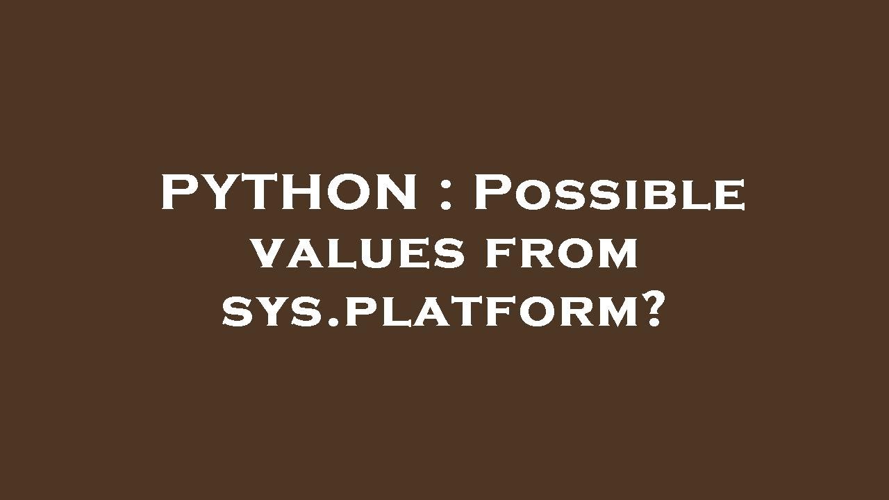 Sys.platform PYTHON : Possible values from sys.platform? - YouTube