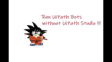 Run UiPath Bots without UiPath Studio !!!