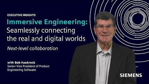 Executive Insights with Bob Haubrock | Next-level collaboration with Immersive Engineering