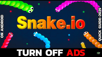 Snake.io: How to Turn Off Ads (2025 Update)?