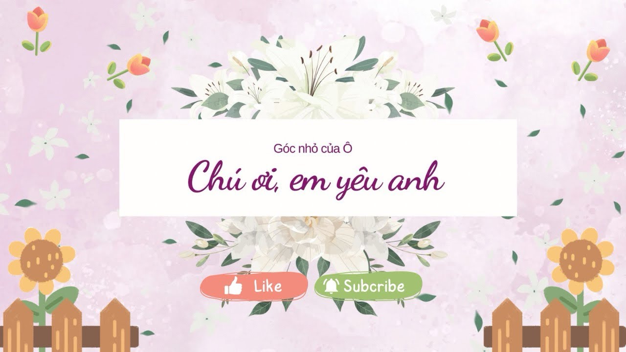 Chú ơi, em yêu anh ~ Truyện audio ~ Góc nhỏ của Ô
