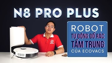 Ecovacs N8 Pro Plus - Robot phân khúc giá tầm trung có tự động đổ rác .