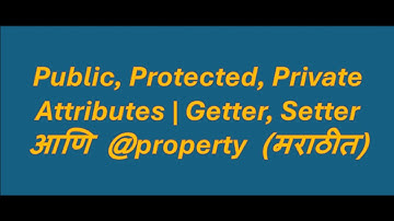 Python: Public, Protected, Private Attributes | Getter, Setter आणि @property