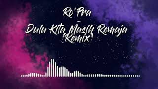 Ro'Pra - Dulu Kita Masih Remaja (Remix)