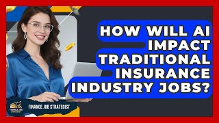 How Will AI Impact Traditional Insurance Industry Jobs? - Finance Job Strategist