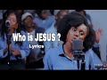 Keziah  who is jesus  lyrics first love music lyrics  aida lyrics