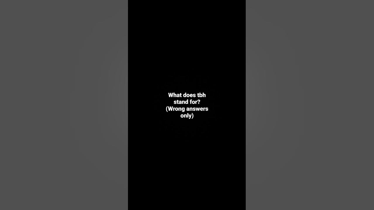 What does tbh stand for? YouTube