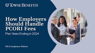 How Employers  Should Handle PCORI Fees for Plan Years Ending in 2024