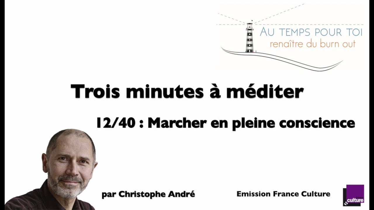 Trois minutes à méditer - avec Christophe André - 12/40 - Marcher en pleine  conscience - YouTube