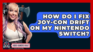 How Do I Fix Joy-Con Drift On My Nintendo Switch? - Video Gamers Vault