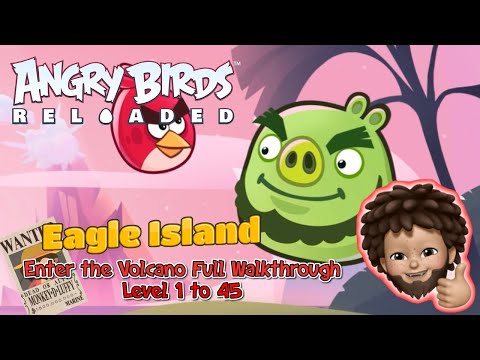 Angry Birds Reloaded - Eagle Island's Enter the Volcano Level 1 to 45 Full Walkthrough