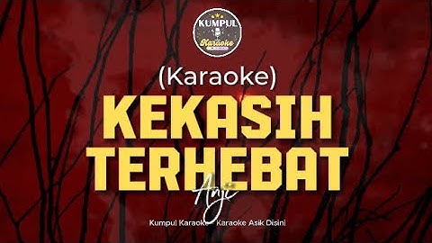 Kekasih Terhebat - Anji (Karaoke Versi Asli) || KUMPUL KARAOKE