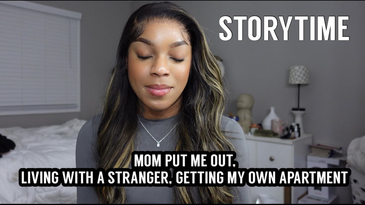 STORYTIME: MOM PUT ME OUT, LIVING WITH A STRANGER, GETTING MY OWN APARTMENT