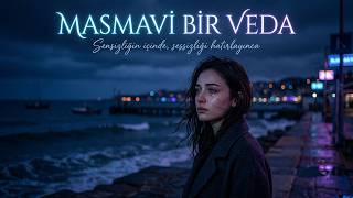 Masmavi Bir Veda (Keşke Biraz Daha Sıkı Sarılsaydım)