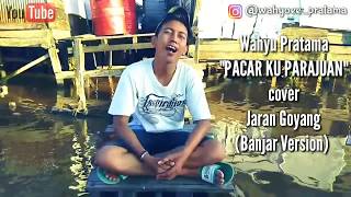 Jaran Goyang-Via Vallen Cover Pacar Ku Perajuan (Banjar Version) by Wahyu Pratama